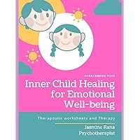 Inner Child Healing for Emotional Well-being : Therapeutic worksheets and Therapy: Heal Inner Wounds and Clear Energetic Blocks Deep- Rooted from Childhood Trauma or PTSD (Workbook) Inner Child Healing for Emotional Well-being : Therapeutic worksheets and Therapy: Heal Inner Wounds and Clear Energetic Blocks Deep- Rooted from Childhood Trauma or PTSD (Workbook) Paperback Kindle