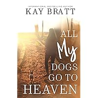 All (my) Dogs Go to Heaven: Signs from our Pets From the Afterlife and A Grief Guide to Get You Through All (my) Dogs Go to Heaven: Signs from our Pets From the Afterlife and A Grief Guide to Get You Through Paperback Kindle Hardcover