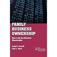 Family Business Ownership: How to Be an Effective Shareholder (A Family Business Publication) Family Business Ownership: How to Be an Effective Shareholder (A Family Business Publication) Paperback Kindle
