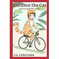 Autumn the Cat: Learns to Ride a Bike Autumn the Cat: Learns to Ride a Bike Paperback