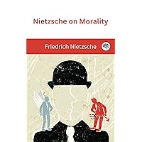 Nietzsche on Morality Nietzsche on Morality Kindle