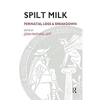 Spilt Milk: Perinatal Loss and Breakdown (The Psychoanalytic Ideas Series) Spilt Milk: Perinatal Loss and Breakdown (The Psychoanalytic Ideas Series) Paperback Kindle Hardcover