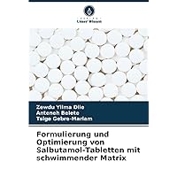 Formulierung und Optimierung von Salbutamol-Tabletten mit schwimmender Matrix (German Edition)