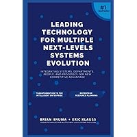 Leading Technology for Multiple Next-Levels Systems Evolution: Integrating systems, departments, people, and processes for new competitive advantage Leading Technology for Multiple Next-Levels Systems Evolution: Integrating systems, departments, people, and processes for new competitive advantage Kindle Paperback