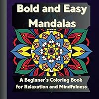 Bold and Easy Mandalas: A Beginner´s Coloring Book for Relaxation and Mindfulness