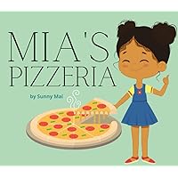 Mia's Pizzeria!: Children's picture book about making pizza and cooking! Mia's Pizzeria!: Children's picture book about making pizza and cooking! Paperback