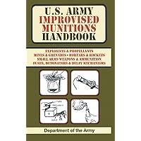 U.S. Army Improvised Munitions Handbook (US Army Survival) U.S. Army Improvised Munitions Handbook (US Army Survival) Hardcover Kindle Spiral-bound Paperback