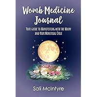 Womb Medicine Journal: Your Guide to Manifesting with the Moon and Your Menstrual Cycle