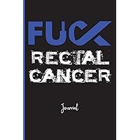 Fuck Rectal Cancer : Journal: A Personal Journal for Sounding Off : 110 Pages of Personal Writing Space : 6 x 9” : Diary, Write, Doodle, Notes, Sketch ... Colorectal Cancer (CRC), IBS, Crohn’s Disease
