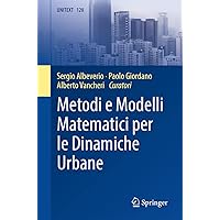 Metodi e Modelli Matematici per le Dinamiche Urbane (UNITEXT, 128) (Italian Edition) Metodi e Modelli Matematici per le Dinamiche Urbane (UNITEXT, 128) (Italian Edition) Kindle Paperback