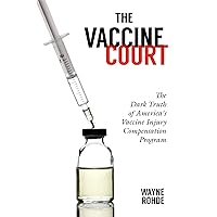 The Vaccine Court 2.0: Revised and Updated: The Dark Truth of America's Vaccine Injury Compensation Program (Children’s Health Defense) The Vaccine Court 2.0: Revised and Updated: The Dark Truth of America's Vaccine Injury Compensation Program (Children’s Health Defense) Paperback Kindle Hardcover