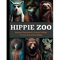 HIPPIE ZOO: Animal Portraits in Groovy Outfits To Cut Out & Collage for Junk Journals, Scrapbooking and Other Craft Projects | Over 180+ Images HIPPIE ZOO: Animal Portraits in Groovy Outfits To Cut Out & Collage for Junk Journals, Scrapbooking and Other Craft Projects | Over 180+ Images Paperback
