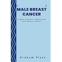 Male Breast Cancer: A Male Patient's Experience with Breast Cancer Male Breast Cancer: A Male Patient's Experience with Breast Cancer Kindle Paperback
