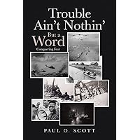 Trouble Ain't Nothin' But a Word: Conquering Fear Trouble Ain't Nothin' But a Word: Conquering Fear Paperback Kindle