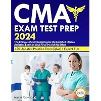 CMA Exam Test Prep 2024: The Complete Study Guide to Ace the Certified Medical Assistant Exam on Your First Try with No Effort | 430 Updated Practice ... + Expert Tips (Medical Career Exam Test Prep)