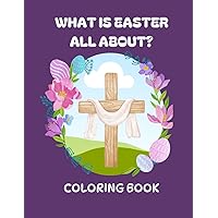 What is Easter all about? Coloring Book: Cute, Big and Simple Christian Illustrations to Color For Children