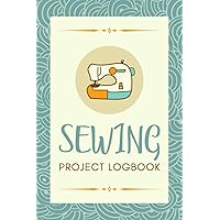 Sewing Project Logbook: A Sewer's Journal to Record Ideas, Measurements, Materials, Sketches & Important Notes | Project Organizer for Beginner Hobbyists or Professional Tailors & Dressmakers