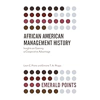 African American Management History: Insights on Gaining a Cooperative Advantage (Emerald Points) African American Management History: Insights on Gaining a Cooperative Advantage (Emerald Points) Kindle Paperback
