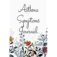 Asthma Symptoms Journal: Asthma Symptoms Tracker with Medication, Triggers, Peak Flow Meter Section and Exercise Tracker Organizer