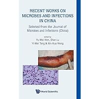 RECENT WORKS ON MICROBES AND INFECTIONS IN CHINA: SELECTED FROM THE JOURNAL OF MICROBES AND INFECTIONS (CHINA) RECENT WORKS ON MICROBES AND INFECTIONS IN CHINA: SELECTED FROM THE JOURNAL OF MICROBES AND INFECTIONS (CHINA) Hardcover Paperback