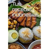 Tus recetas indonesias (Spanish Edition) Tus recetas indonesias (Spanish Edition) Hardcover Paperback