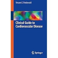 Clinical Guide to Cardiovascular Disease Clinical Guide to Cardiovascular Disease Kindle Paperback