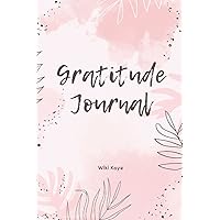 Gratitude Journal: Minimalist Gratitude Book to develop Thankfulness, Mindfulness and Positivity, Affirmation and Self Care (Gratitude Journal for Women) Gratitude Journal: Minimalist Gratitude Book to develop Thankfulness, Mindfulness and Positivity, Affirmation and Self Care (Gratitude Journal for Women) Paperback