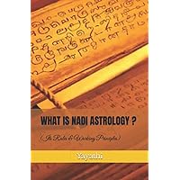 What is Nadi Astrology ?: Its Rules and Working Principles What is Nadi Astrology ?: Its Rules and Working Principles Paperback