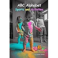 ABC Alphabet Sports and Activities: ABC Adventures: Sports and Activities for Active Toddlers with colorful illustrations and easy-to-follow activity instructions, ABC Alphabet Illustrations Series