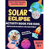 Solar Eclipse Activity Book for Kids: Spark a Lifetime Love of Space with Engaging Trivia, Creative Activities and Inspiring Journal Prompts — Enjoy ... We Count Down Together to the Solar Eclipse!