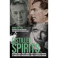 Distilled Spirits: Getting High, Then Sober, with a Famous Writer, a Forgotten Philosopher, and a Hopeless Drunk Distilled Spirits: Getting High, Then Sober, with a Famous Writer, a Forgotten Philosopher, and a Hopeless Drunk Hardcover Kindle