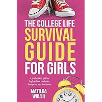 The College Life Survival Guide for Girls | A Graduation Gift for High School Students, First Years and Freshmen (Life Skills & Survival Guides) The College Life Survival Guide for Girls | A Graduation Gift for High School Students, First Years and Freshmen (Life Skills & Survival Guides) Paperback Kindle Hardcover