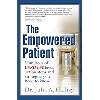 The Empowered Patient: Hundreds of Life-Saving Facts, Action Steps and Strategies You Need to Know The Empowered Patient: Hundreds of Life-Saving Facts, Action Steps and Strategies You Need to Know Kindle Paperback