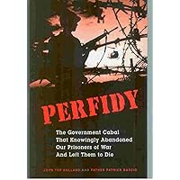 Perfidy The Government cabal the knowingly abandoned our prisoners of was and left them to die Perfidy The Government cabal the knowingly abandoned our prisoners of was and left them to die Paperback