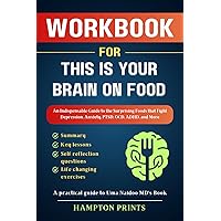Workbook for This is Your Brain on Food: An Indispensable Guide to the Surprising Foods that Fight Depression, Anxiety, PTSD, OCD, ADHD, and More