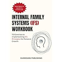 Internal Family Systems (IFS) Workbook: 64 Exercises to Implementing IFS Principles for Personal Growth Internal Family Systems (IFS) Workbook: 64 Exercises to Implementing IFS Principles for Personal Growth Paperback