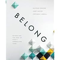 Belong: Retracing the Way of God's Embracing Love Belong: Retracing the Way of God's Embracing Love Paperback Kindle