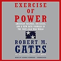 Exercise of Power: American Failures, Successes, and a New Path Forward in the Post-Cold War World Exercise of Power: American Failures, Successes, and a New Path Forward in the Post-Cold War World Audible Audiobook Hardcover Kindle Paperback Audio CD