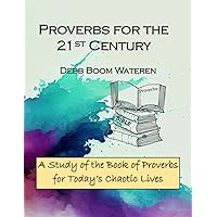 Proverbs for the 21st Century: A Study of the Book of Proverbs for Today’s Chaotic Lives (Bible Studies for the 21st Century: Wisdom) Proverbs for the 21st Century: A Study of the Book of Proverbs for Today’s Chaotic Lives (Bible Studies for the 21st Century: Wisdom) Paperback Kindle Hardcover