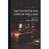 Institutes of the Laws of Holland Institutes of the Laws of Holland Paperback Kindle Hardcover