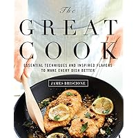 The Great Cook: Essential Techniques and Inspired Flavors to Make Every Dish Better The Great Cook: Essential Techniques and Inspired Flavors to Make Every Dish Better Hardcover