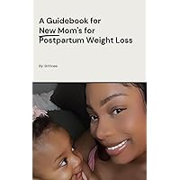 A Guidebook for New Mom’s for Postpartum Weight Loss