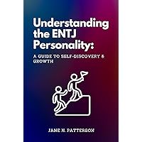 Understanding the ENTJ Personality: A Guide to Self-Discovery and Growth (16 Personalities: Who Are You and Why Are You Like That?) Understanding the ENTJ Personality: A Guide to Self-Discovery and Growth (16 Personalities: Who Are You and Why Are You Like That?) Kindle Hardcover Paperback