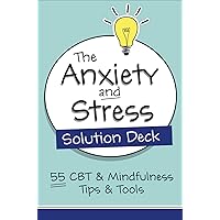 The Anxiety and Stress Solution Deck: 55 CBT & Mindfulness Tips & Tools The Anxiety and Stress Solution Deck: 55 CBT & Mindfulness Tips & Tools Cards Kindle