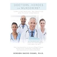 Doctors...Heroes or Murderers?: Surviving Medical Malpractice and Missed Diagnoses Doctors...Heroes or Murderers?: Surviving Medical Malpractice and Missed Diagnoses Paperback Kindle