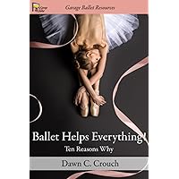 Ballet Helps Everything!: Ten Reasons Why (Garage Ballet) Ballet Helps Everything!: Ten Reasons Why (Garage Ballet) Paperback Kindle Hardcover Audible Audiobook