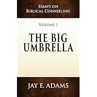 The Big Umbrella: Essays on Biblical Counseling, Volume 1 The Big Umbrella: Essays on Biblical Counseling, Volume 1 Paperback
