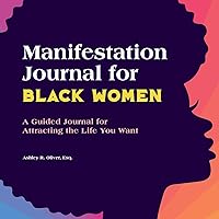 Manifestation Journal for Black Women: A Guided Journal for Attracting the Life You Want