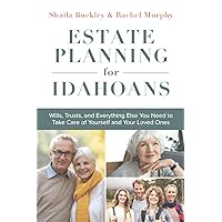 Estate Planning for Idahoans: Wills, Trusts, and Everything Else You Need to Take Care of Yourself and Your Loved Ones Estate Planning for Idahoans: Wills, Trusts, and Everything Else You Need to Take Care of Yourself and Your Loved Ones Paperback Kindle