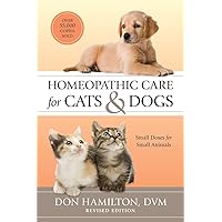 Homeopathic Care for Cats and Dogs, Revised Edition: Small Doses for Small Animals Homeopathic Care for Cats and Dogs, Revised Edition: Small Doses for Small Animals Paperback